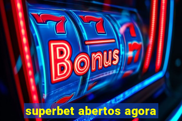 superbet abertos agora